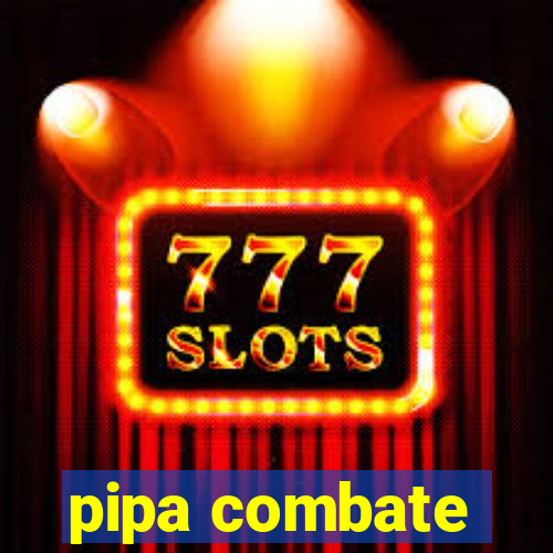 pipa combate